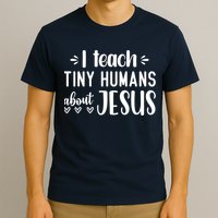 I Teach Tiny Humans About Jesus T-Shirt