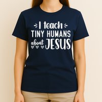 I Teach Tiny Humans About Jesus T-Shirt