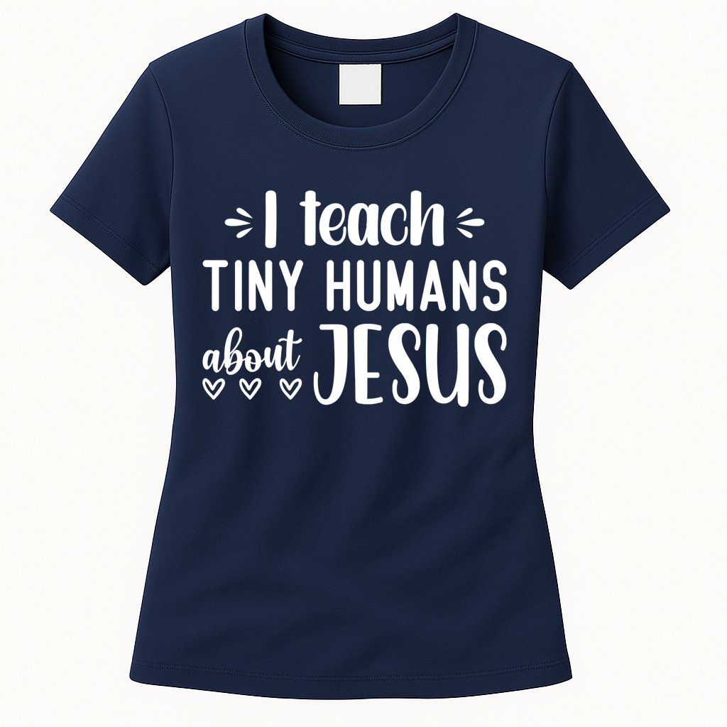 I Teach Tiny Humans About Jesus Womens T-Shirt
