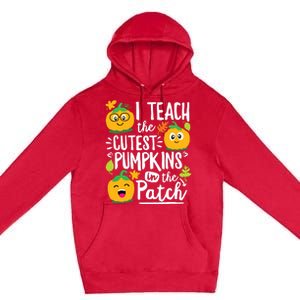 I Teach The Cutest Pumpkins In The Patch Teacher Halloween Premium Pullover Hoodie