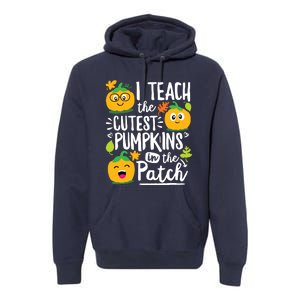 I Teach The Cutest Pumpkins In The Patch Teacher Halloween Premium Hoodie