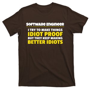 I Try To Make Things Idiot Proof Software Engineer T-Shirt