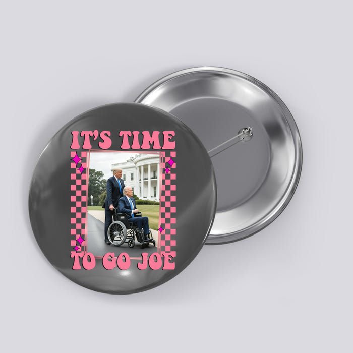 Its Time To Go Joe Wheelchair Funny Trump 2024 Retro Button