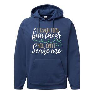 I Teach Tiny Hu You CanT Scare Me Teachers Awesome Gift Performance Fleece Hoodie