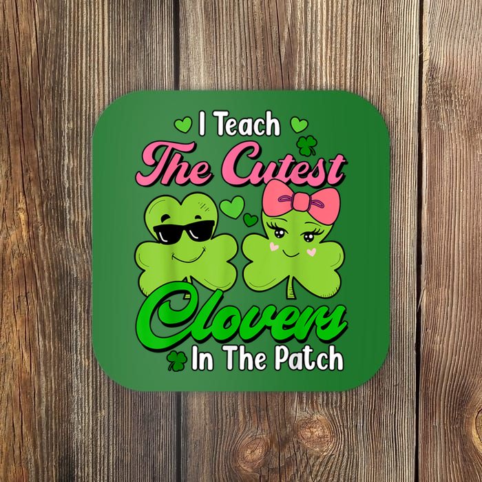 I Teach The Cutest Clovers In Patch St Patricks Day Teacher Coaster