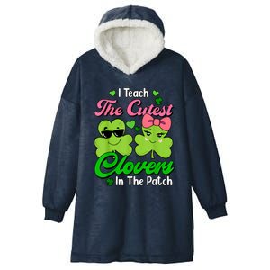 I Teach The Cutest Clovers In Patch St Patricks Day Teacher Hooded Wearable Blanket