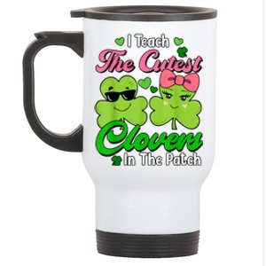 I Teach The Cutest Clovers In Patch St Patricks Day Teacher Stainless Steel Travel Mug