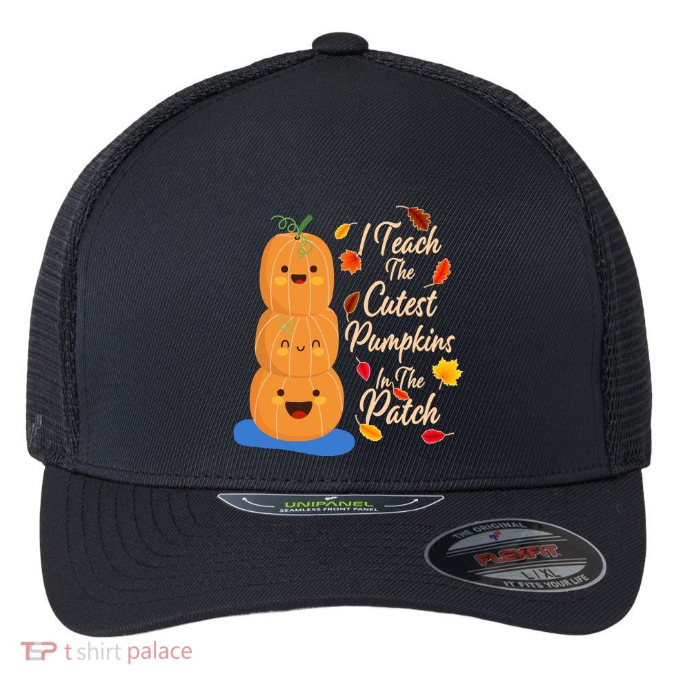 I Teach The Cutest Pumpkins In The Patch Flexfit Unipanel Trucker Cap