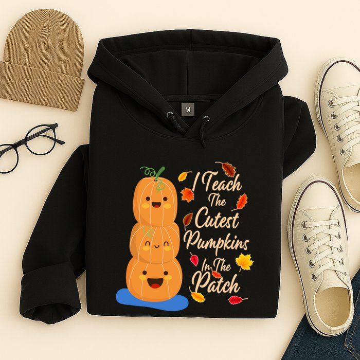 I Teach The Cutest Pumpkins In The Patch Hoodie