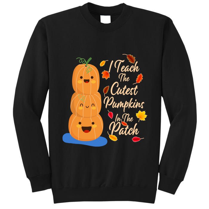 I Teach The Cutest Pumpkins In The Patch Tall Sweatshirt