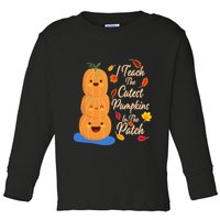 I Teach The Cutest Pumpkins In The Patch Toddler Long Sleeve Shirt