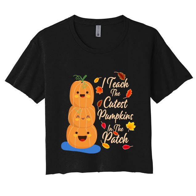 I Teach The Cutest Pumpkins In The Patch Crop Top