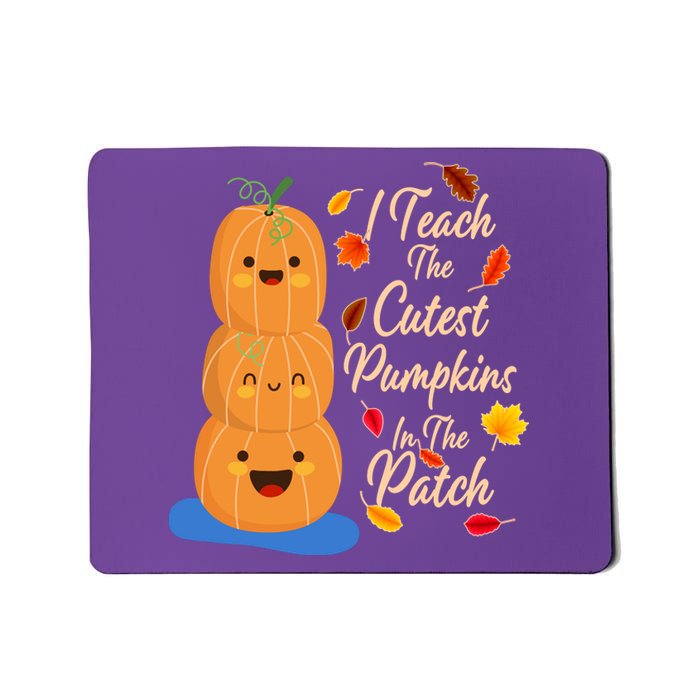 I Teach The Cutest Pumpkins In The Patch Mousepad