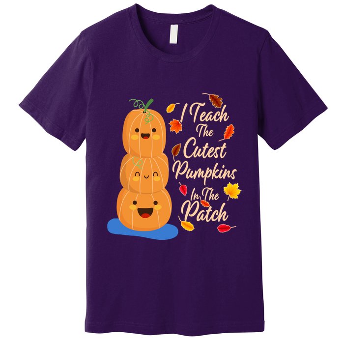 I Teach The Cutest Pumpkins In The Patch Premium T-Shirt