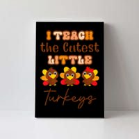 I Teach The Cutest Turkeys Teacher Thanksgiving Fall Season Canvas