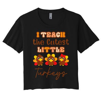 I Teach The Cutest Turkeys Teacher Thanksgiving Fall Season Women's Crop Top Tee