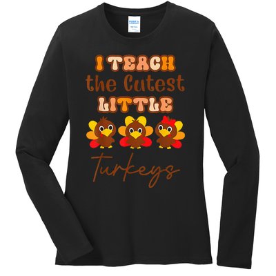 I Teach The Cutest Turkeys Teacher Thanksgiving Fall Season Ladies Long Sleeve Shirt