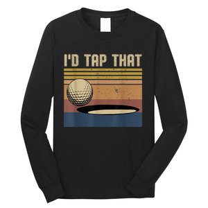 I’d Tap That Funny Golf Long Sleeve Shirt