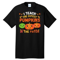 I Teach The Cutest Pumpkins In The Patch Teacher Halloween I Teach Cute Pumpkins Tall T-Shirt