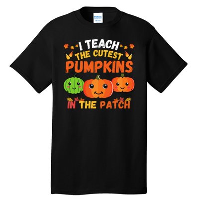 I Teach The Cutest Pumpkins In The Patch Teacher Halloween I Teach Cute Pumpkins Tall T-Shirt