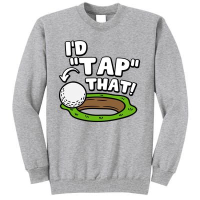 Id Tap That Funny Golf Lover Tall Sweatshirt