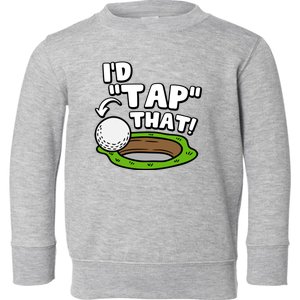 Id Tap That Funny Golf Lover Toddler Sweatshirt