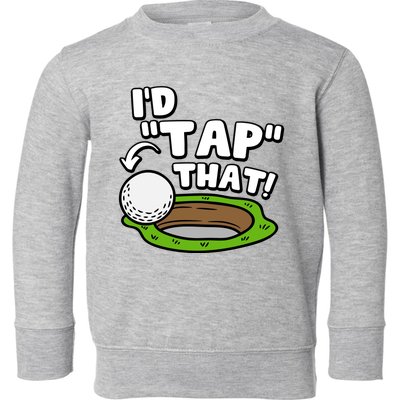 Id Tap That Funny Golf Lover Toddler Sweatshirt