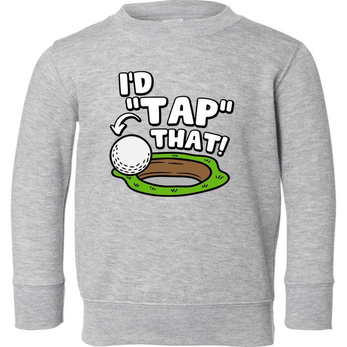 Id Tap That Funny Golf Lover Toddler Sweatshirt