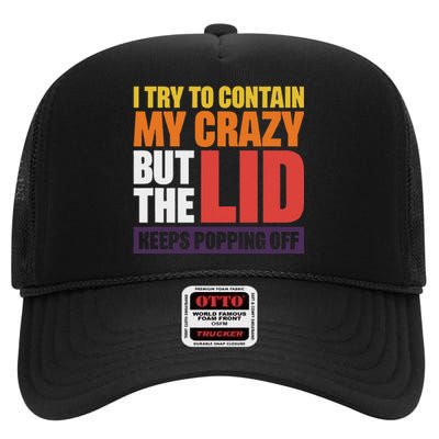 I Try To Contain My Crazy But The Lid Keeps Popping Off High Crown Mesh Back Trucker Hat