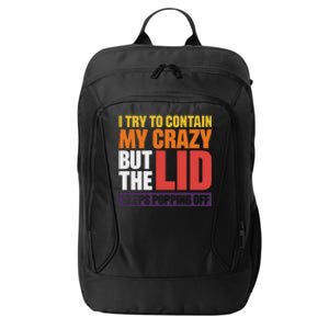 I Try To Contain My Crazy But The Lid Keeps Popping Off City Backpack