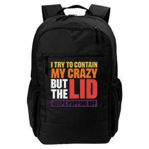 I Try To Contain My Crazy But The Lid Keeps Popping Off Daily Commute Backpack