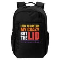 I Try To Contain My Crazy But The Lid Keeps Popping Off Daily Commute Backpack