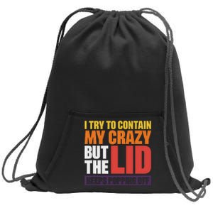 I Try To Contain My Crazy But The Lid Keeps Popping Off Sweatshirt Cinch Pack Bag