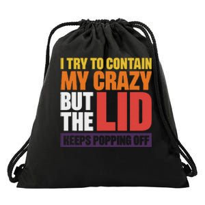 I Try To Contain My Crazy But The Lid Keeps Popping Off Drawstring Bag