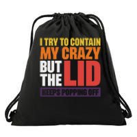 I Try To Contain My Crazy But The Lid Keeps Popping Off Drawstring Bag