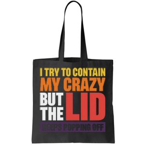 I Try To Contain My Crazy But The Lid Keeps Popping Off Tote Bag