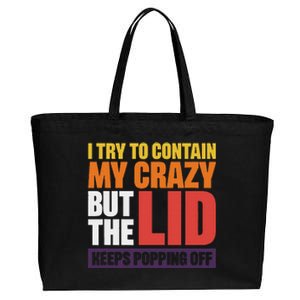 I Try To Contain My Crazy But The Lid Keeps Popping Off Cotton Canvas Jumbo Tote