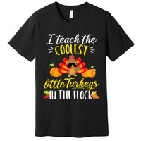 I Teach The Coolest Turkeys The Flock Thanksgiving Teacher Premium T-Shirt