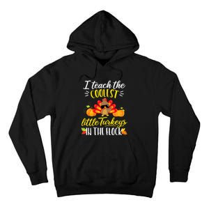 I Teach The Coolest Turkeys The Flock Thanksgiving Teacher Tall Hoodie