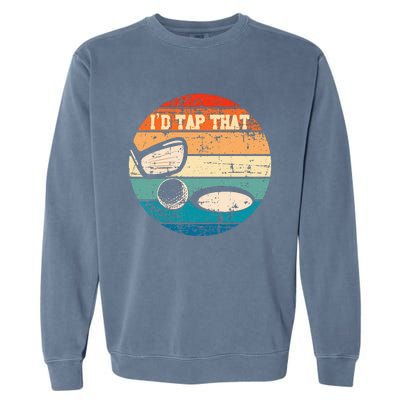 Id Tap That Golf Ball Hole Swing Golfing Course Sports Golf Garment-Dyed Sweatshirt