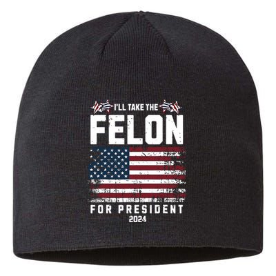 ILl Take The Felon For President 2024 Trump American Flag Sustainable Beanie