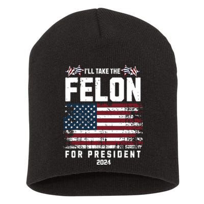 ILl Take The Felon For President 2024 Trump American Flag Short Acrylic Beanie