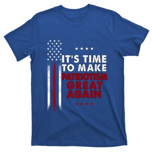 It's Time To Make Patriotism Great Again U S Flag Patriotic Great Gift T-Shirt