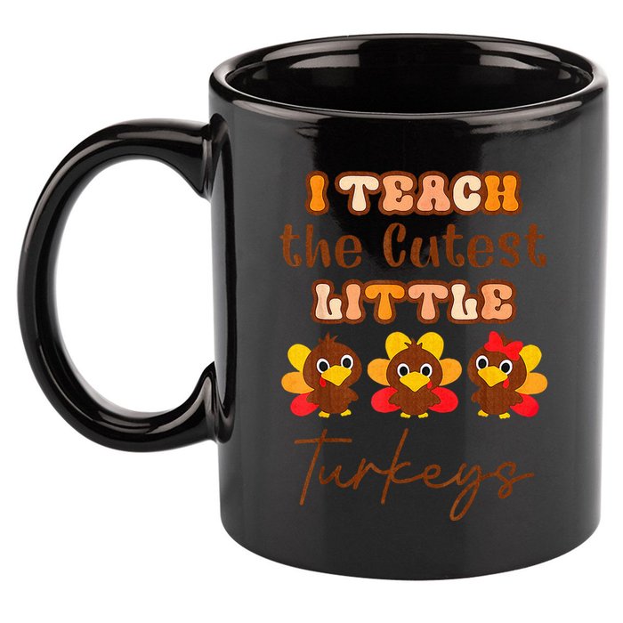 I Teach The Cutest Little Turkeys Teacher Thanksgiving 11oz C Handle Ceramic Mug