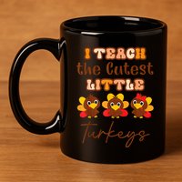 I Teach The Cutest Little Turkeys Teacher Thanksgiving 11oz C Handle Ceramic Mug