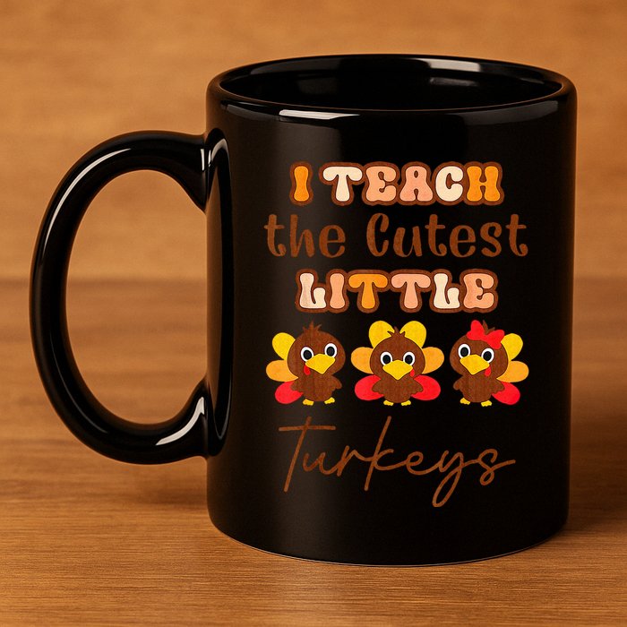 I Teach The Cutest Little Turkeys Teacher Thanksgiving 11oz C Handle Ceramic Mug