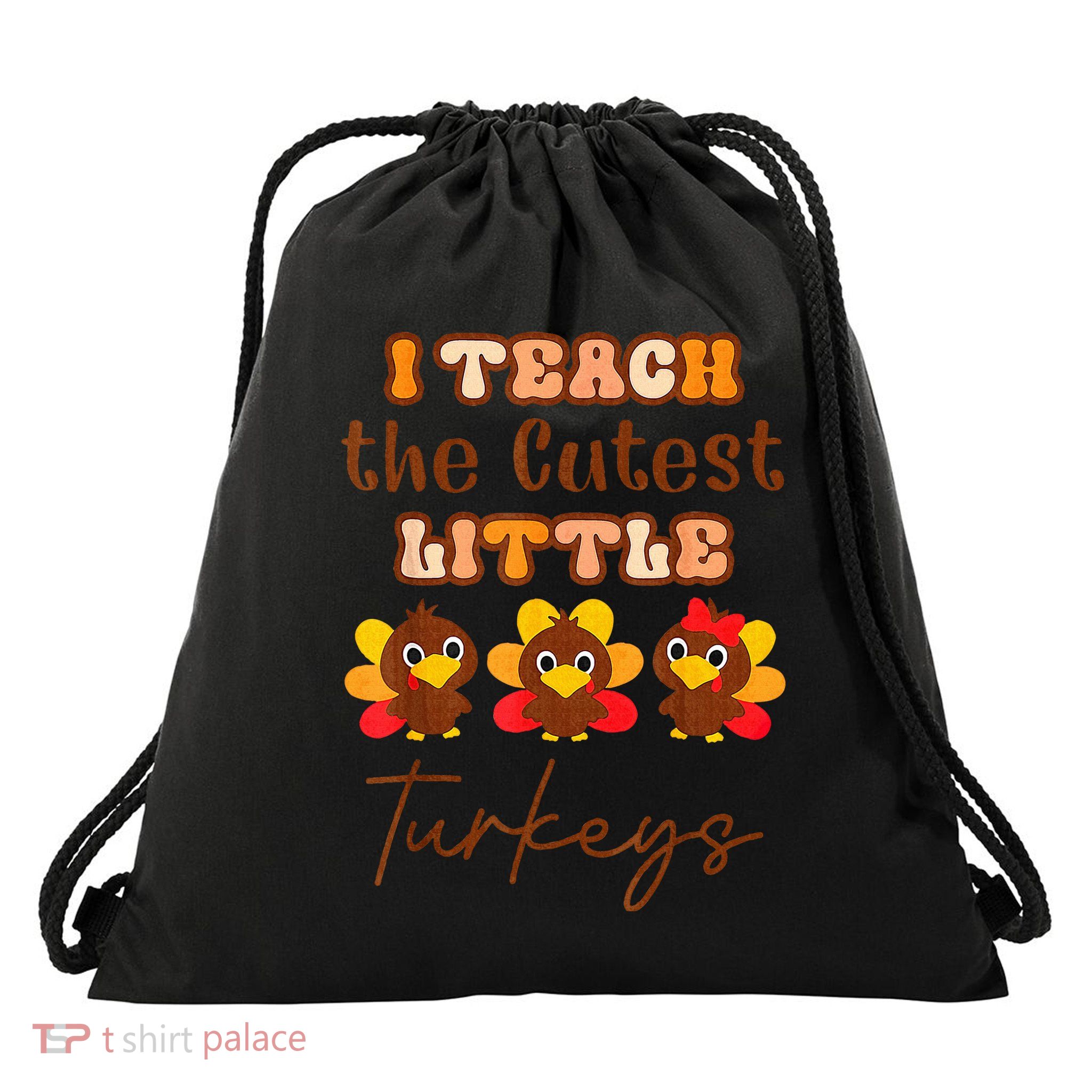 I Teach The Cutest Little Turkeys Teacher Thanksgiving Drawstring Bag