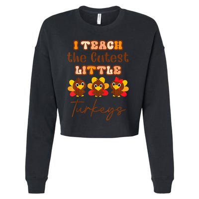 I Teach The Cutest Little Turkeys Teacher Thanksgiving Cropped Pullover Crew