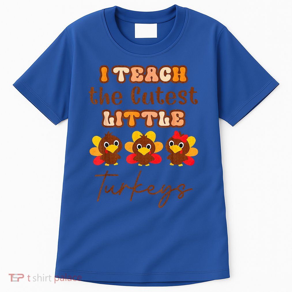 I Teach The Cutest Little Turkeys Teacher Thanksgiving Tall T-Shirt