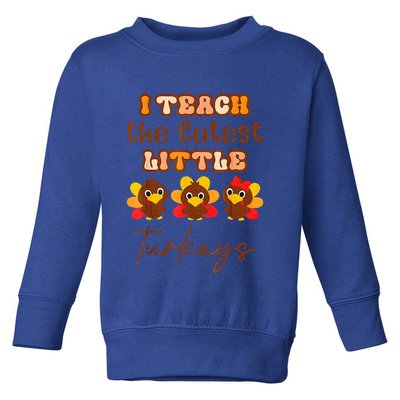 I Teach The Cutest Little Turkeys Teacher Thanksgiving Toddler Sweatshirt